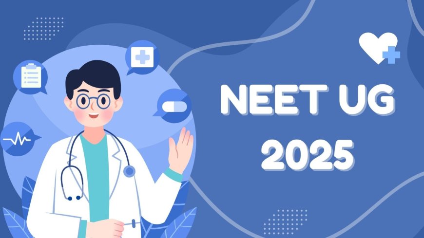नीट यूजी 2025 की काउंसलिंग प्रक्रिया 29 जुलाई से 